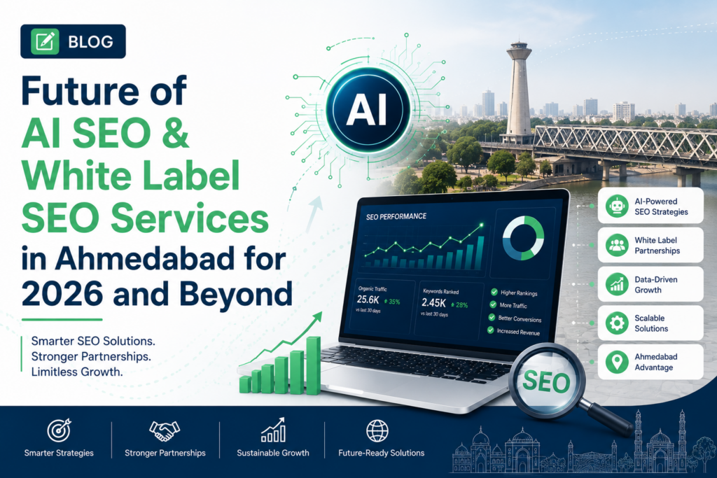 Future of AI SEO & White Label SEO Services in Ahmedabad for 2026 and Beyond