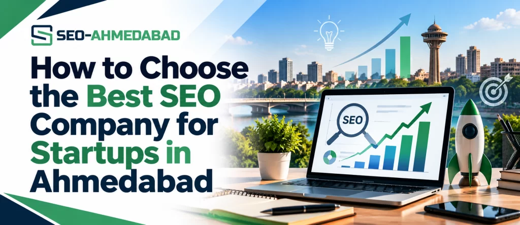 How to Choose the Best SEO Company for Startups in Ahmedabad